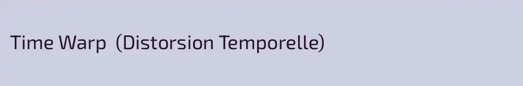 Time Warp  (Distorsion Temporelle)
